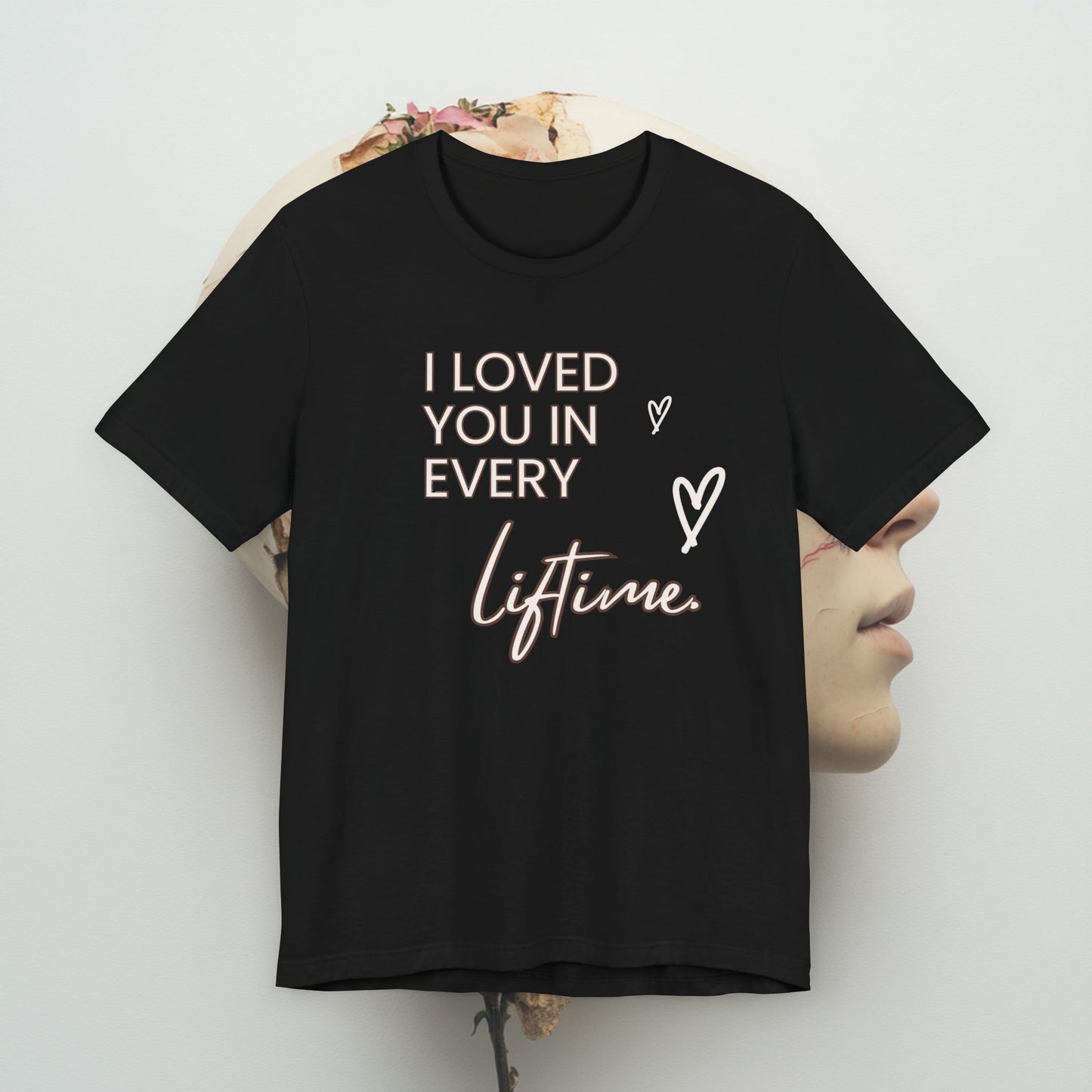 I loved you in every lifetime Unisex Jersey Short Sleeve Tee